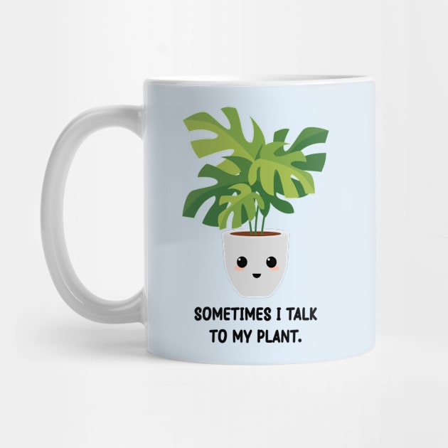 Somtimes I Talk To My Plant - Kawaii Monstera Plant by Mr. Bdj